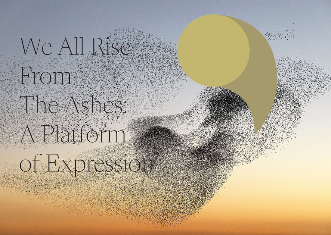 And We All Rise From The Ashes: A Platform of Expression